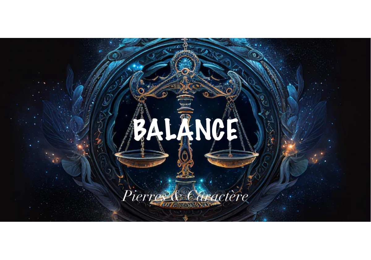 Vous êtes Balance ? Quels sont vos traits de caractère et vos pierres ??